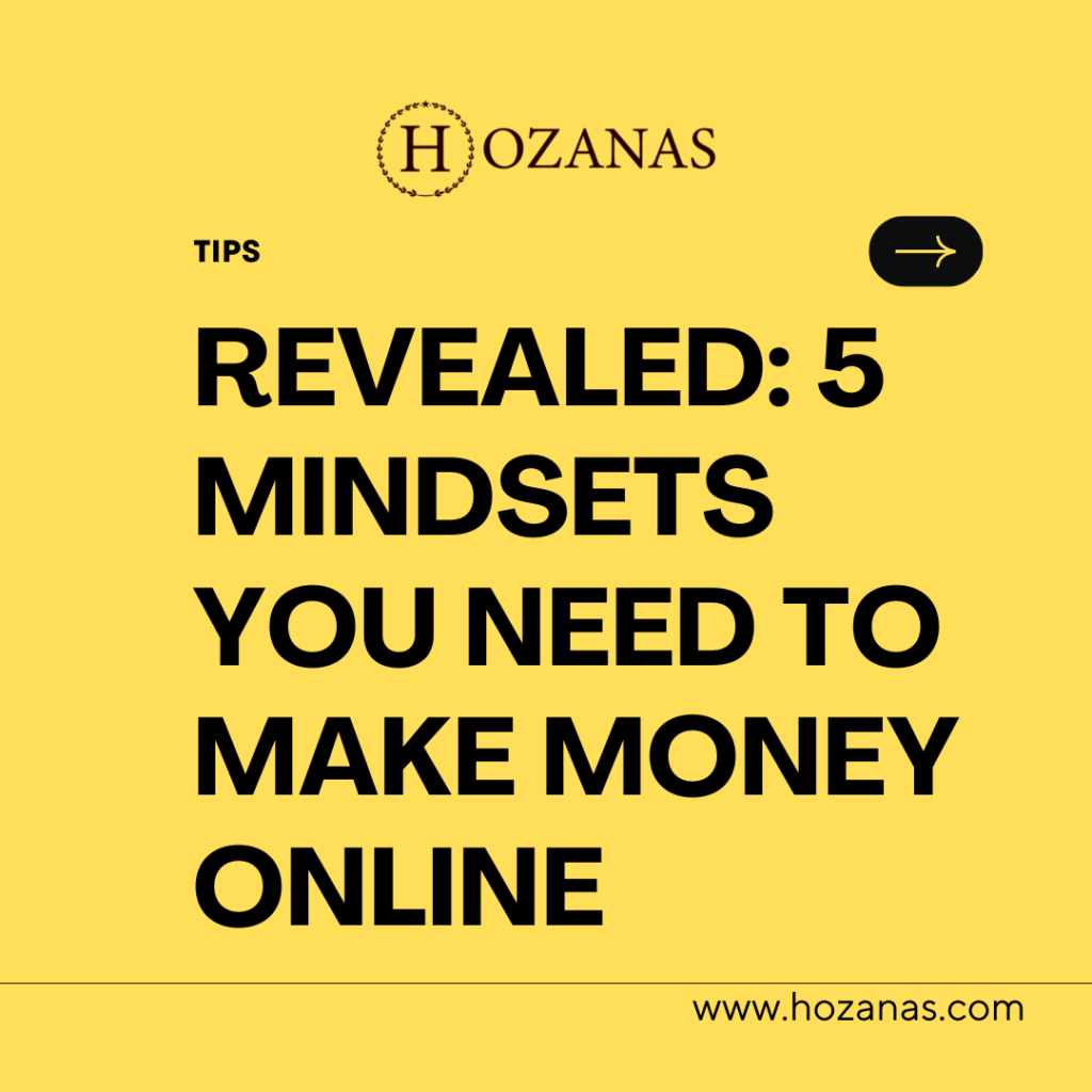 HOZANAS-mindset to make money online fast
